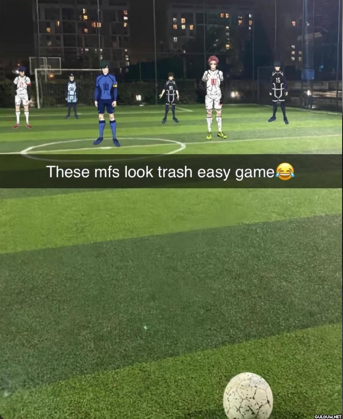 These mfs look trash easy game! 15