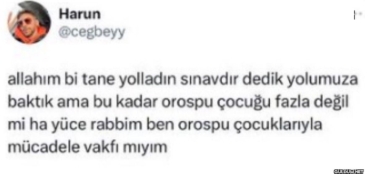 allahım bi tane yolladın...