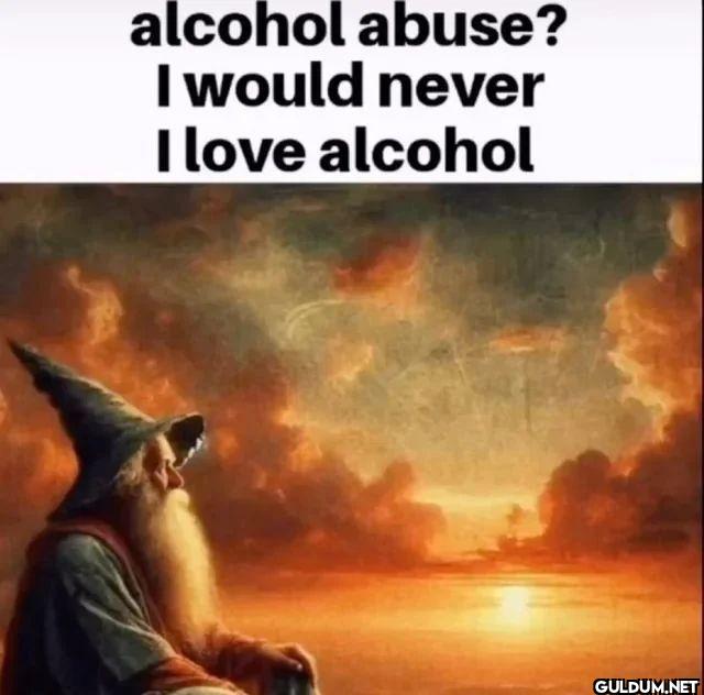 alcohol abuse? I would...