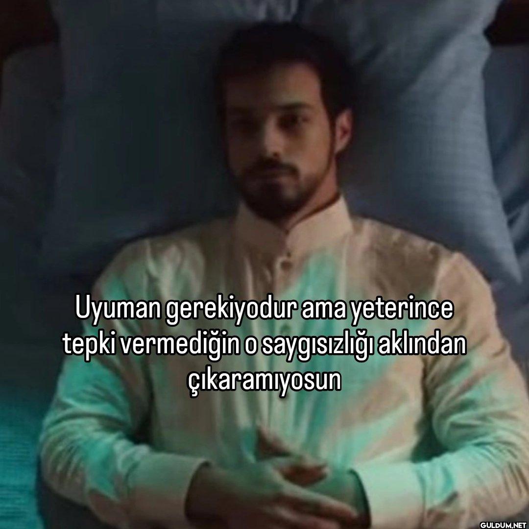 Uyuman gerekiyodur ama...