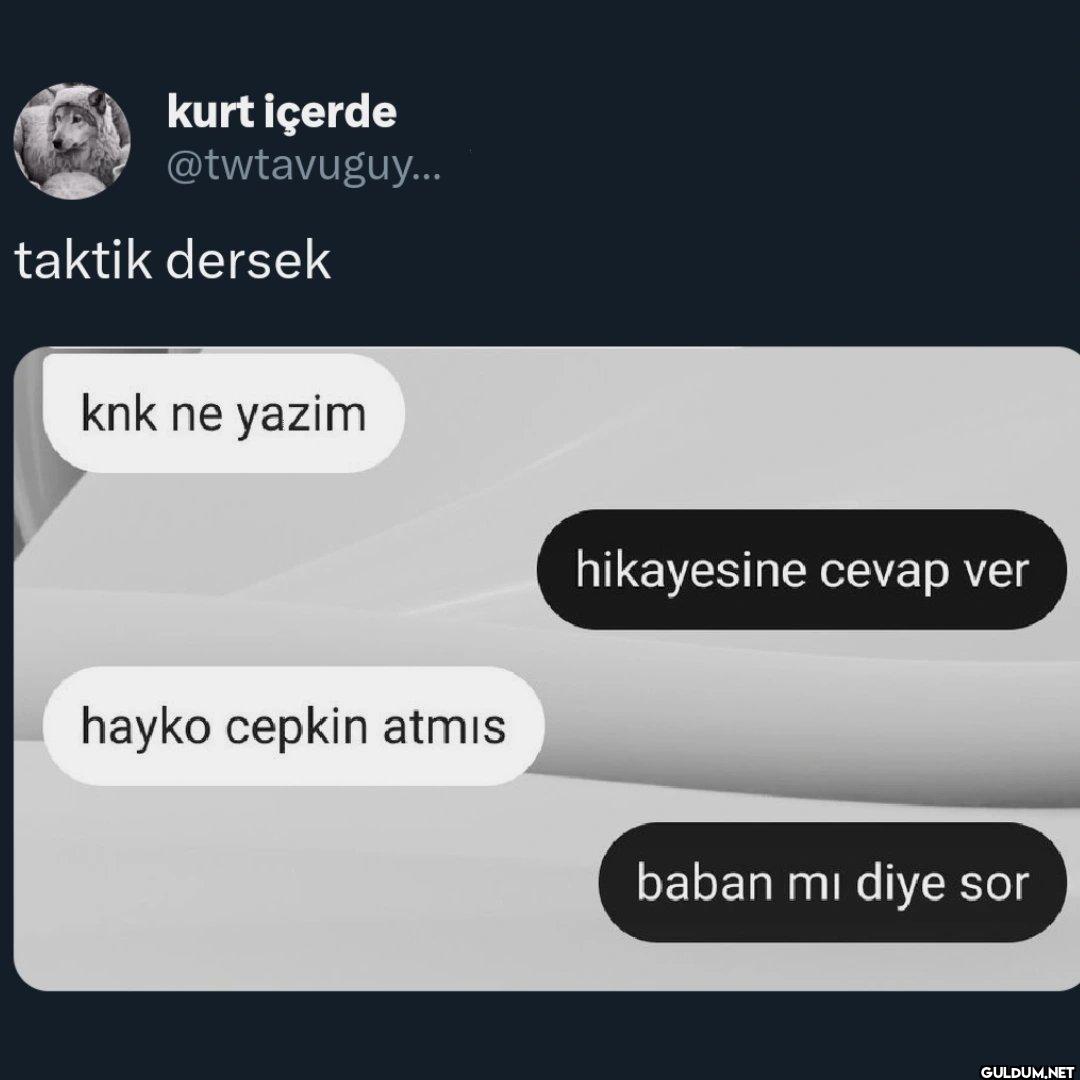taktik dersek knk ne yazim...