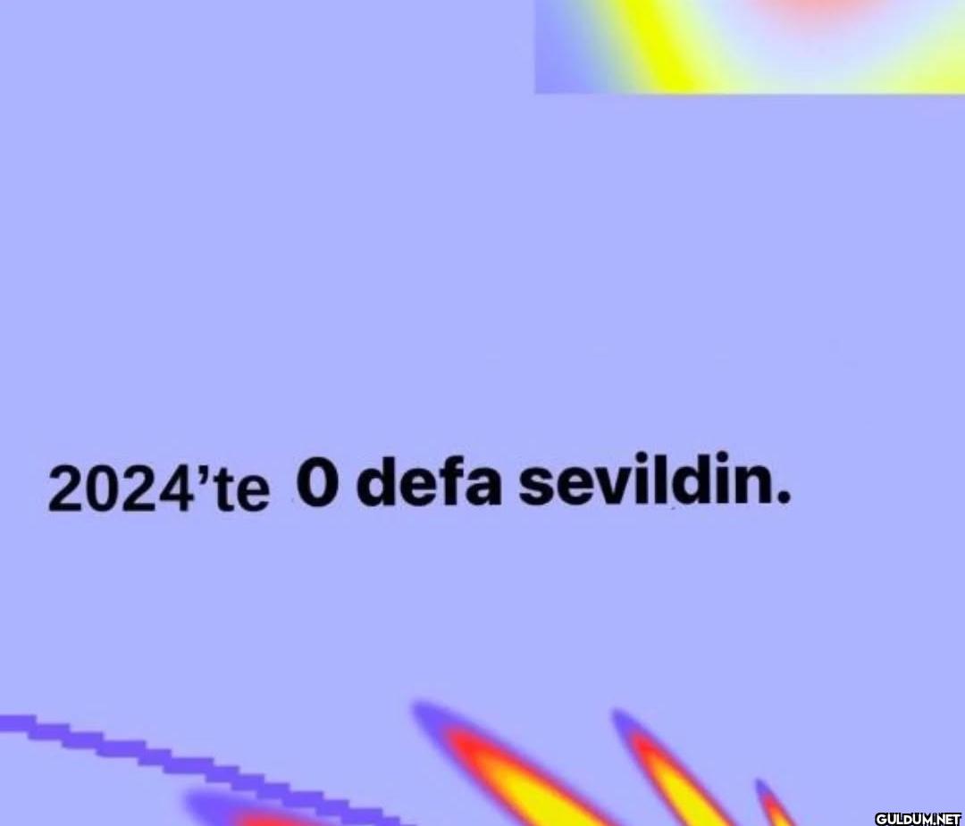 2024'te O defa sevildin.