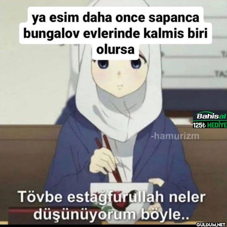 ya esim daha once sapanca...