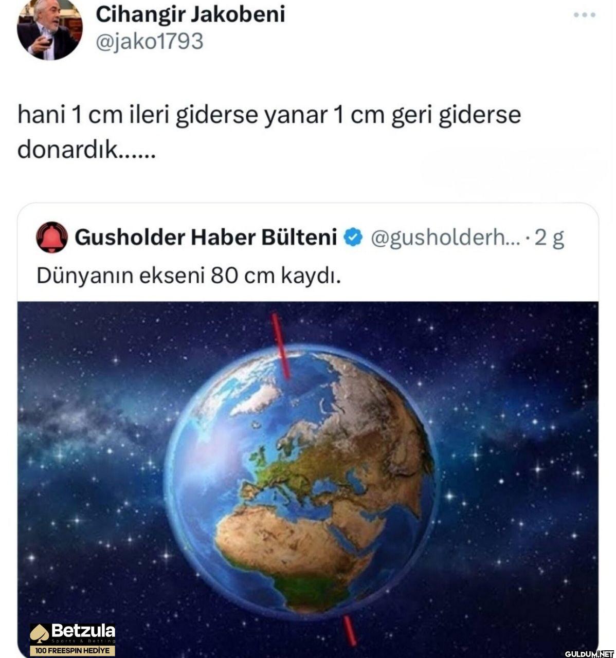 hani 1 cm ileri giderse...