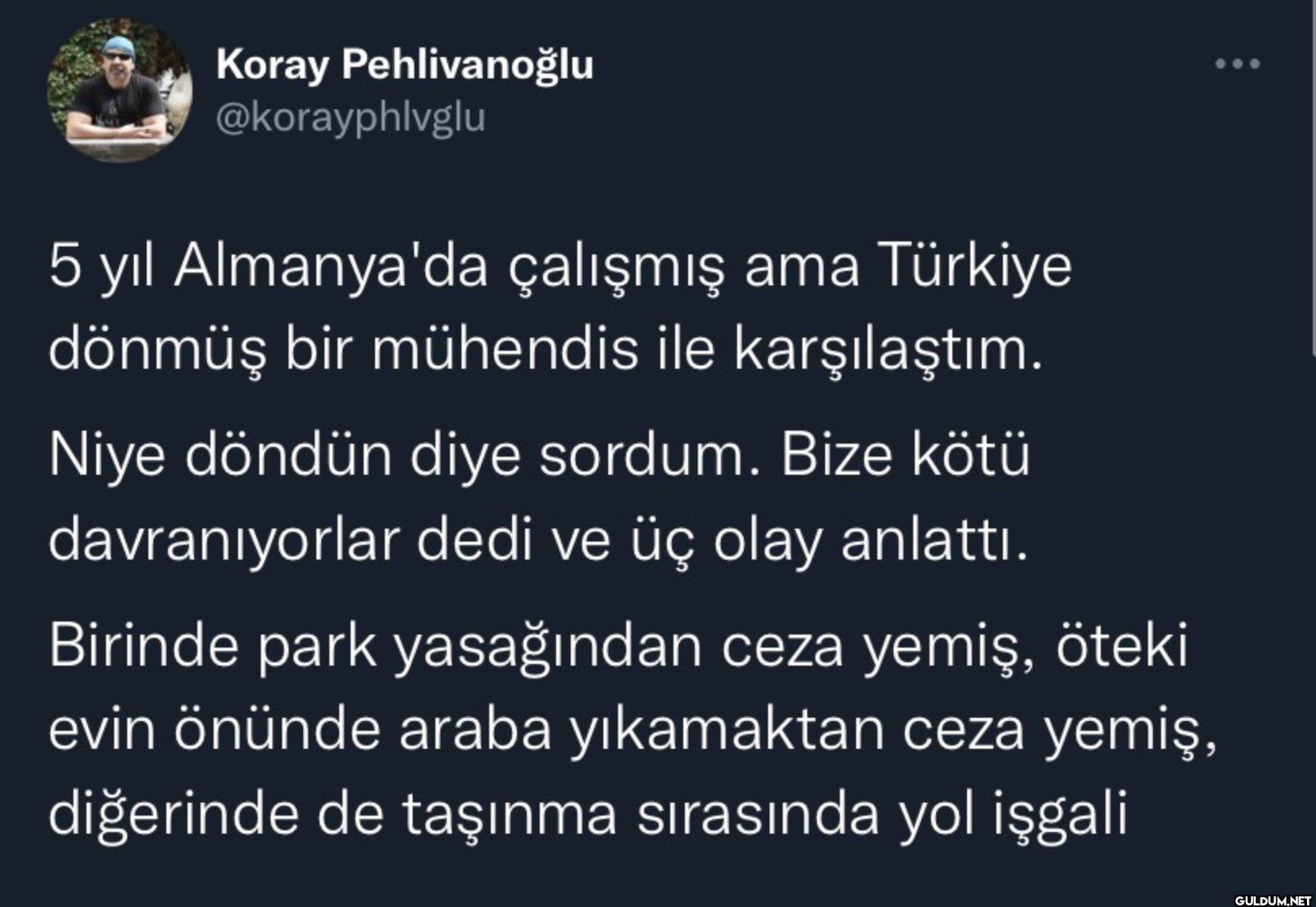 5 yıl Almanya'da çalışmış...