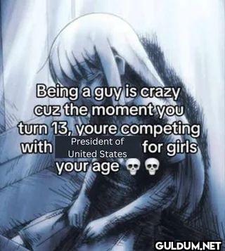 Being a guy is crazy cuz...