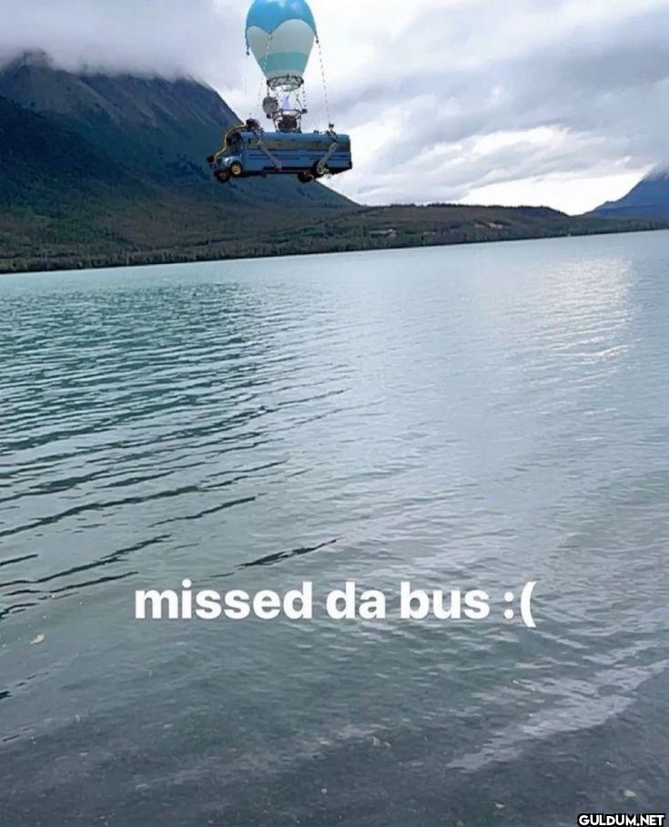 missed da bus
