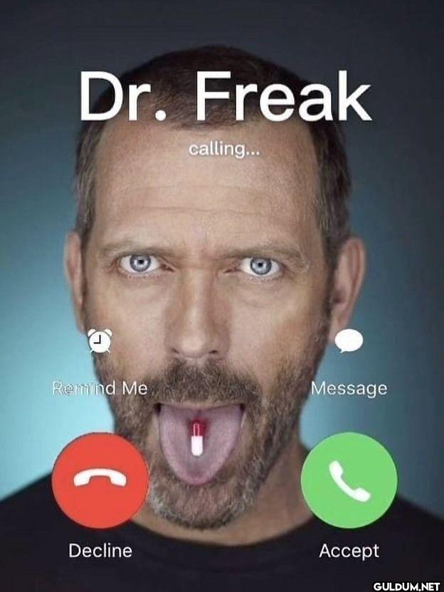 Dr. Freak calling......