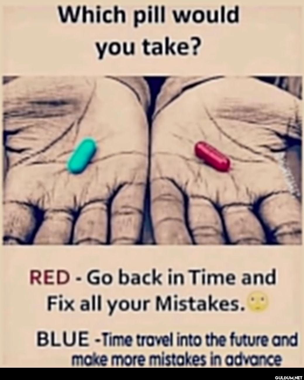 Which pill would you take?...