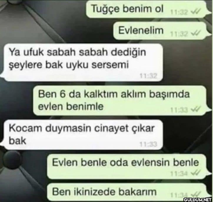 Tuğçe benim ol 11:32...