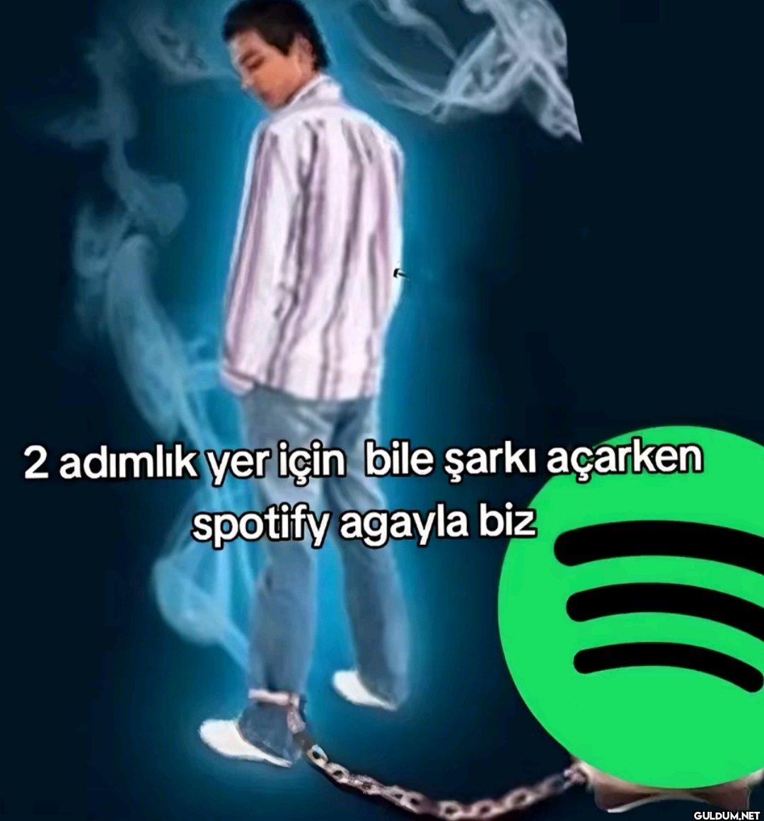 t 2 adımlık yer için bile...