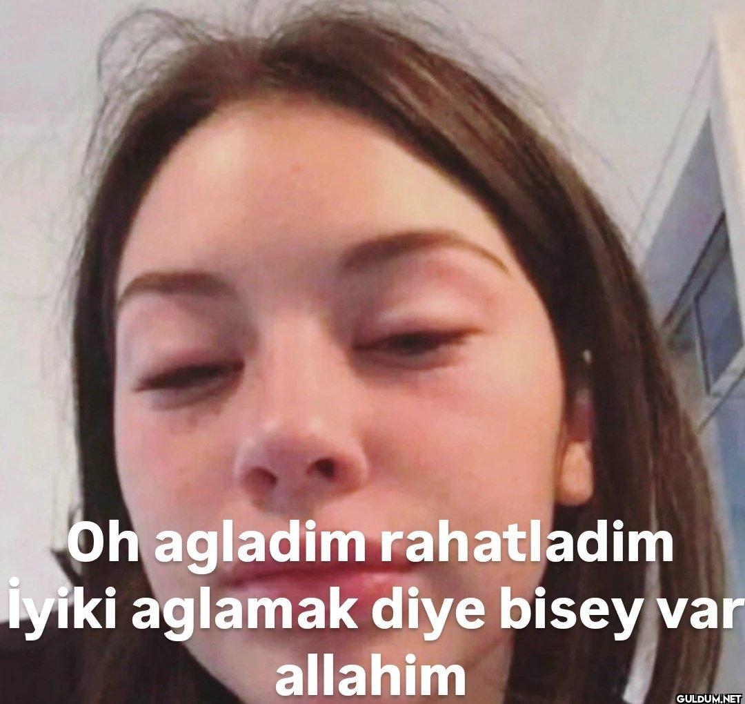 Oh agladim rahatladim...