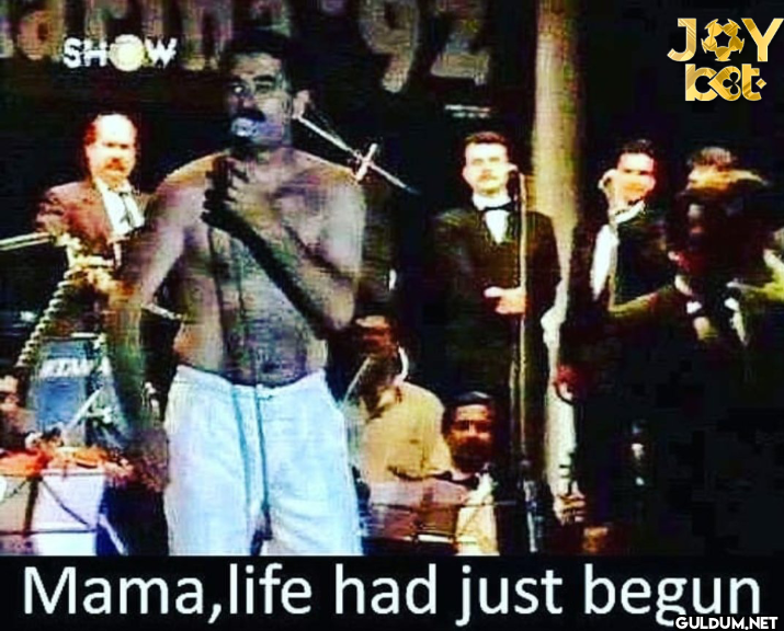 SHOW JOY cet Mama,life had...