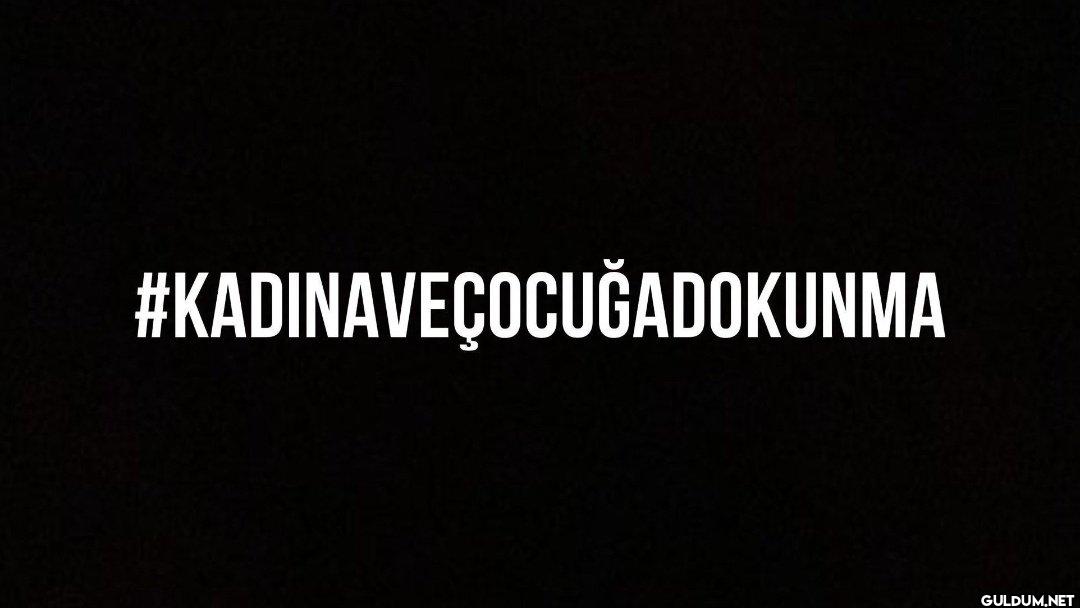 #KADINAVEÇOCUĞADOKUNMA   ...