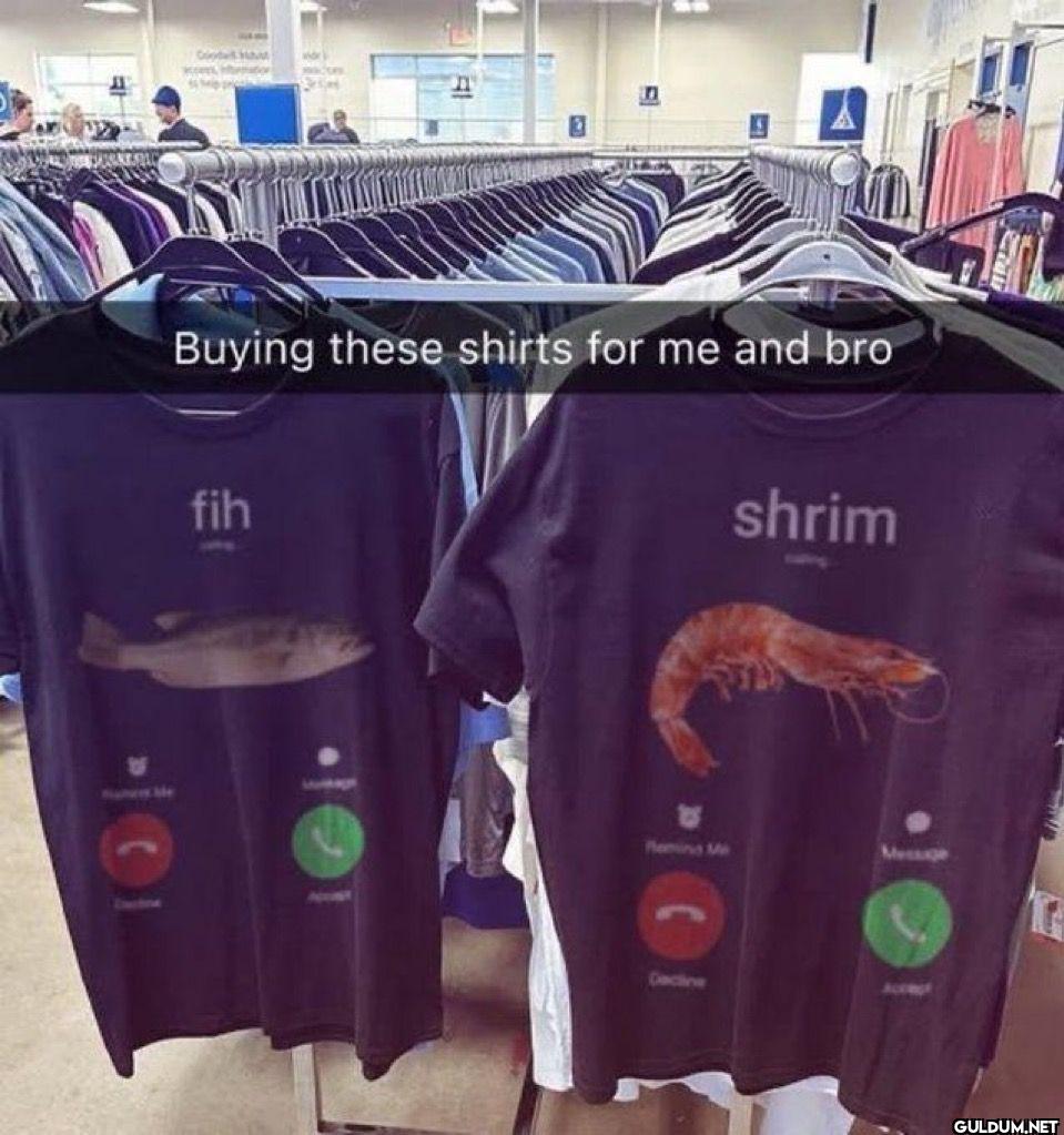 Buying these shirts for me...