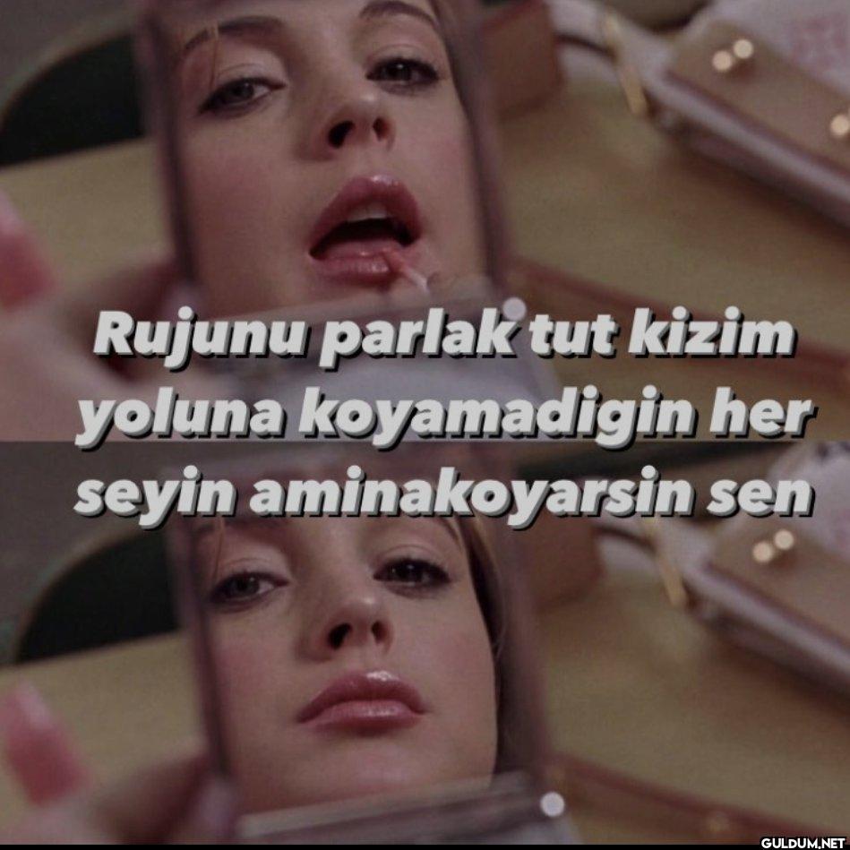 Rujunu parlak tut kizim...