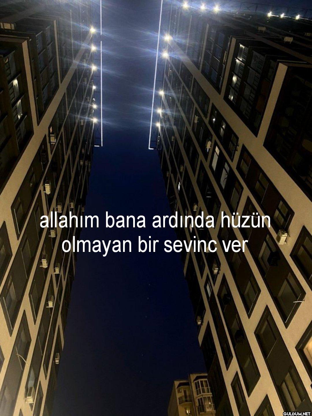 allahım bana ardında hüzün...