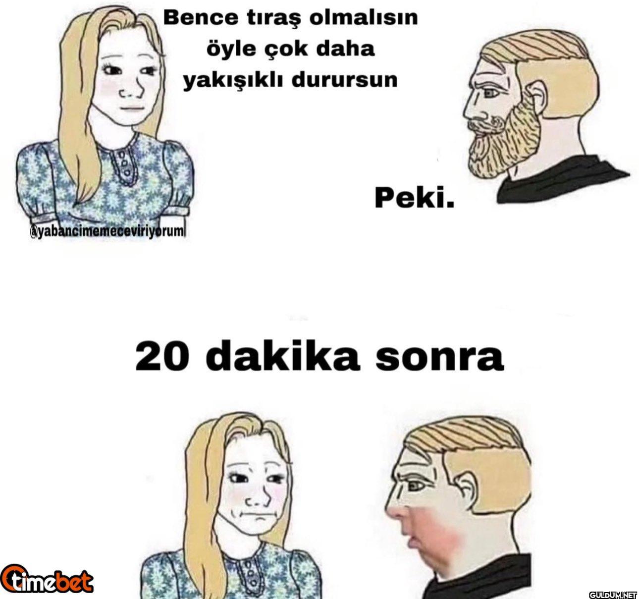 Bence tıraş olmalısın öyle...