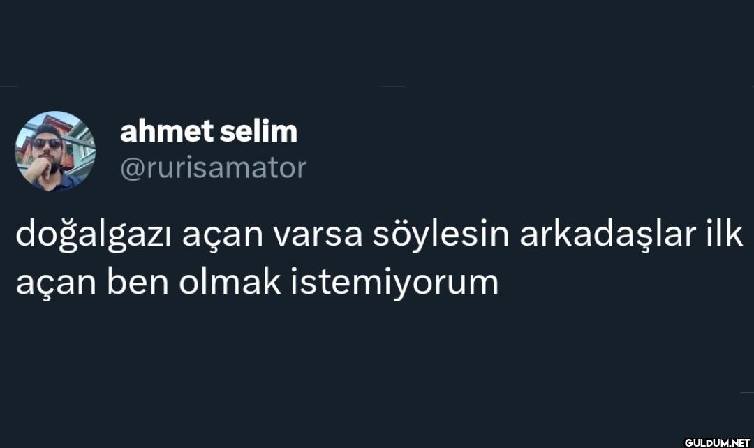 doğalgazı açan varsa...