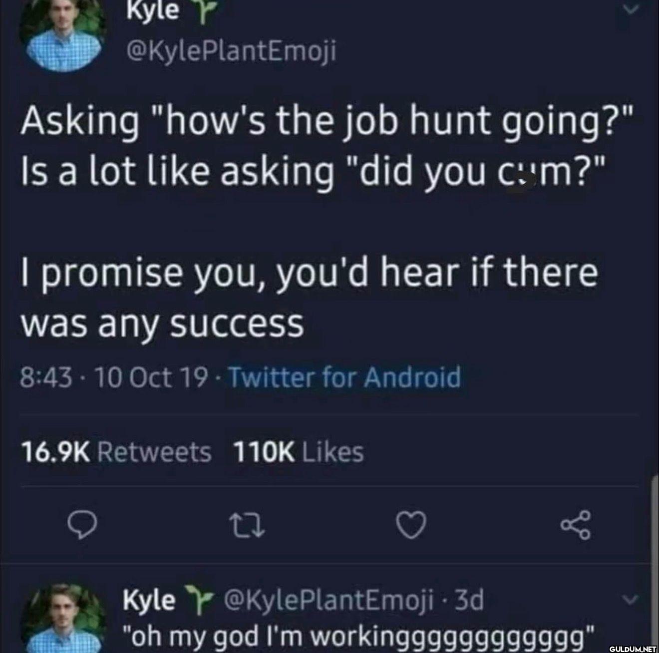 Asking "how's the job hunt...