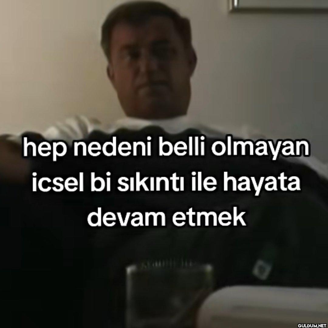 hep nedeni belli olmayan...