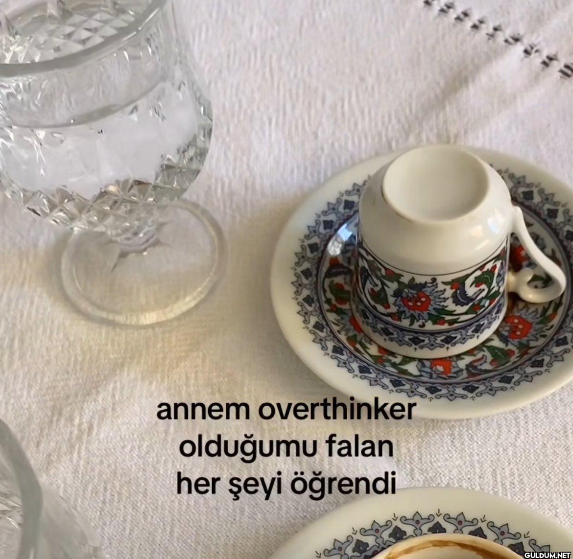 annem overthinker olduğumu...