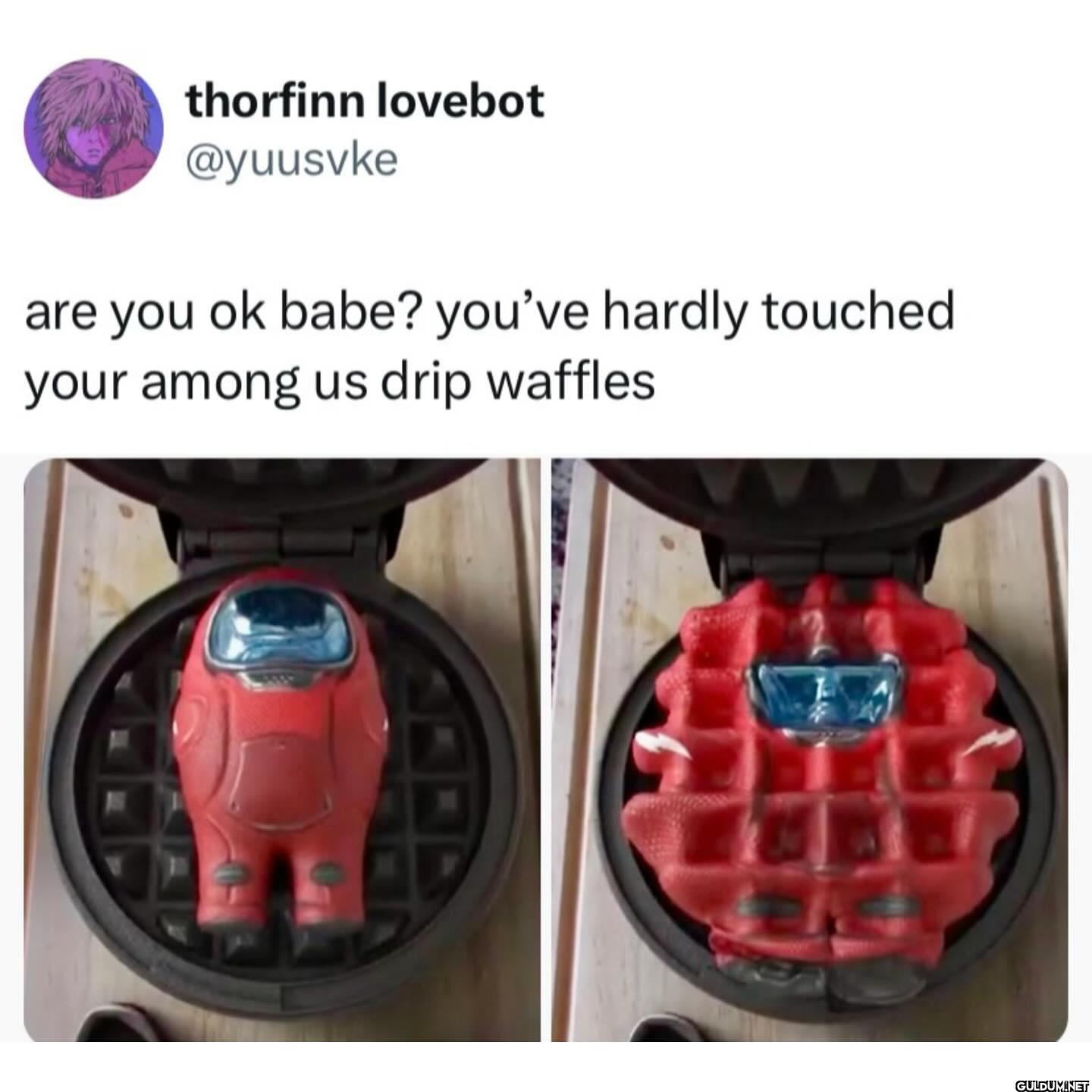 are you ok babe? you've...