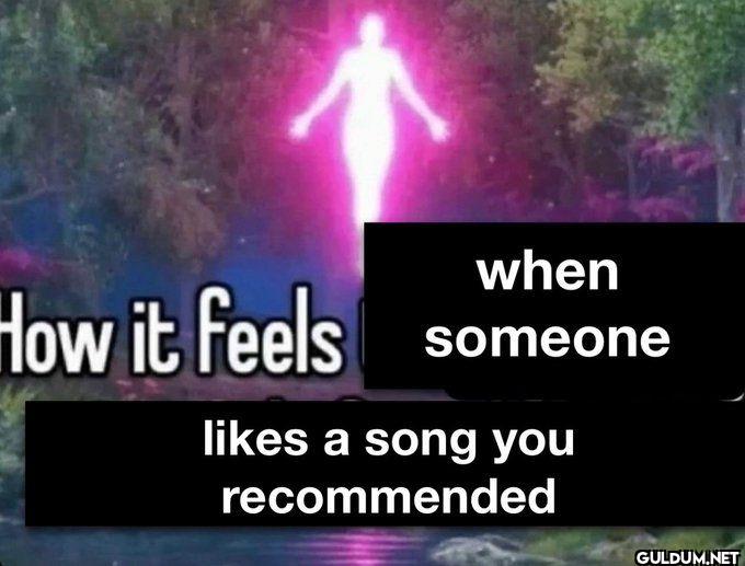 How it Feels when someone...
