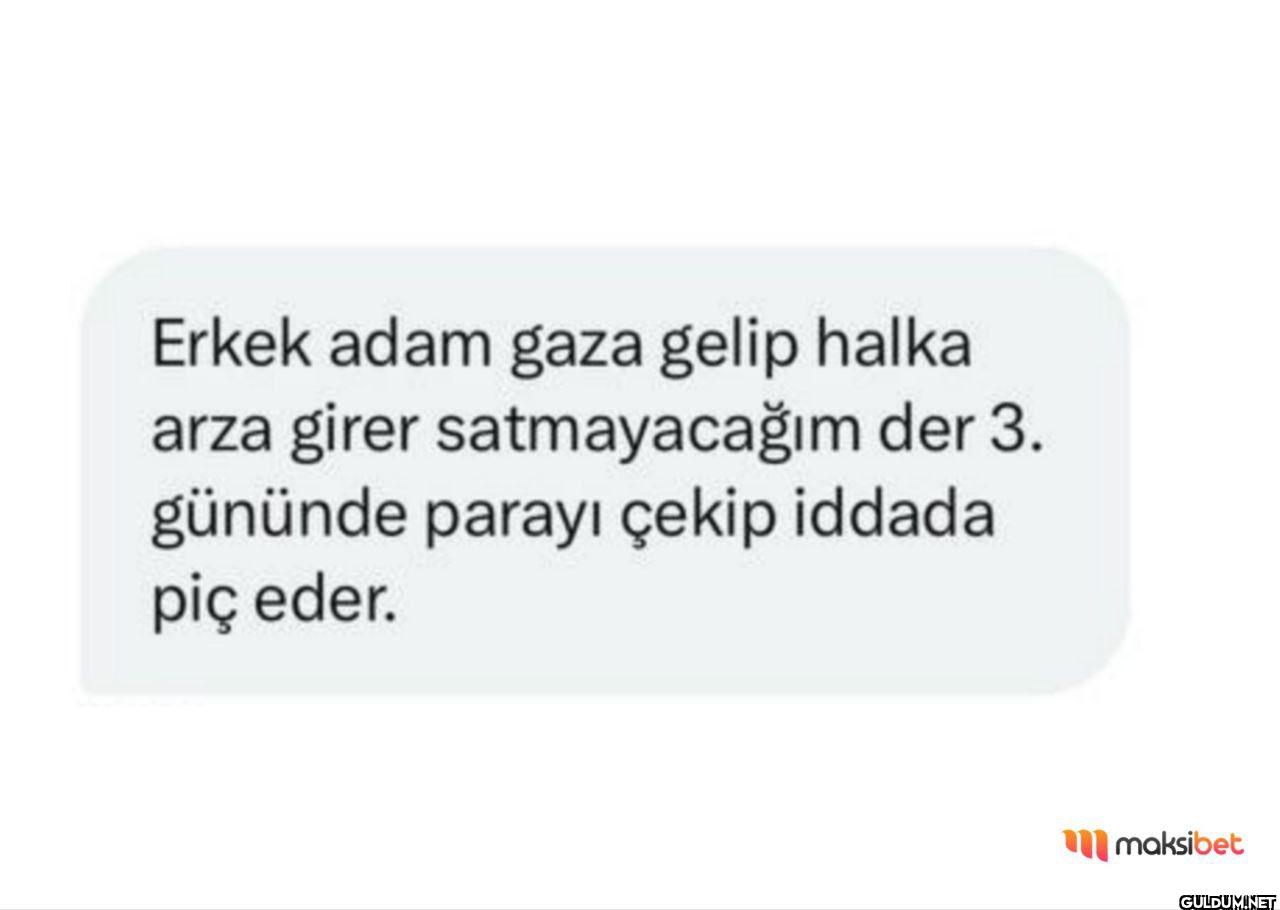 Erkek adam gaza gelip...