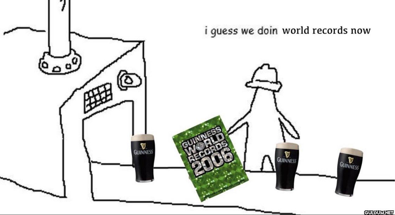 V GUINNESS i guess we doin...