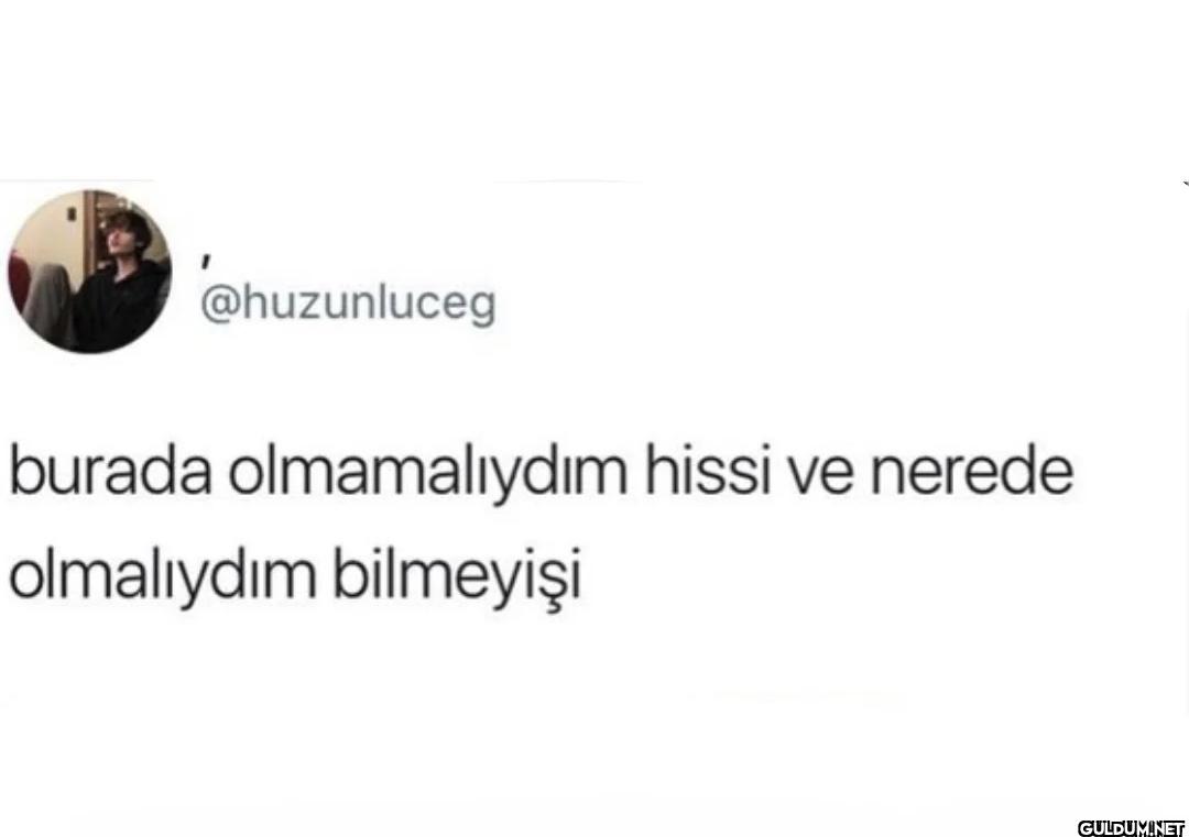 burada olmamalıydım hissi...