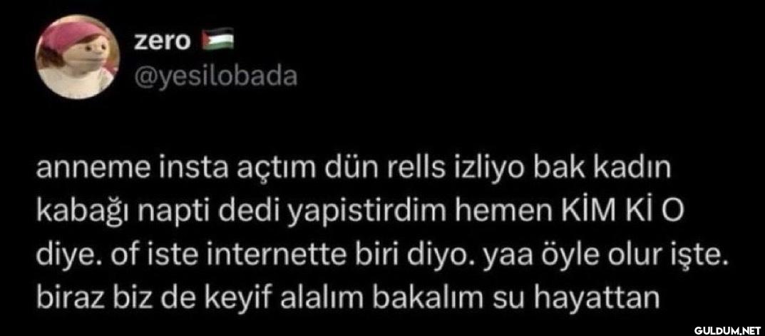 anneme insta açtım dün...