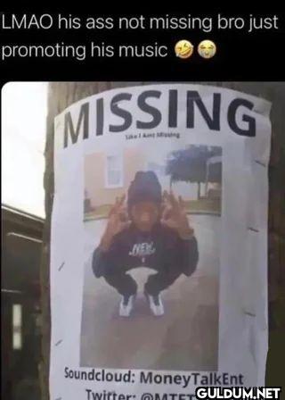 LMAO his ass not missing...