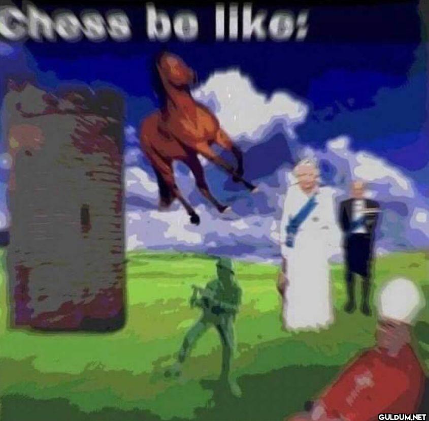 Chess be like: