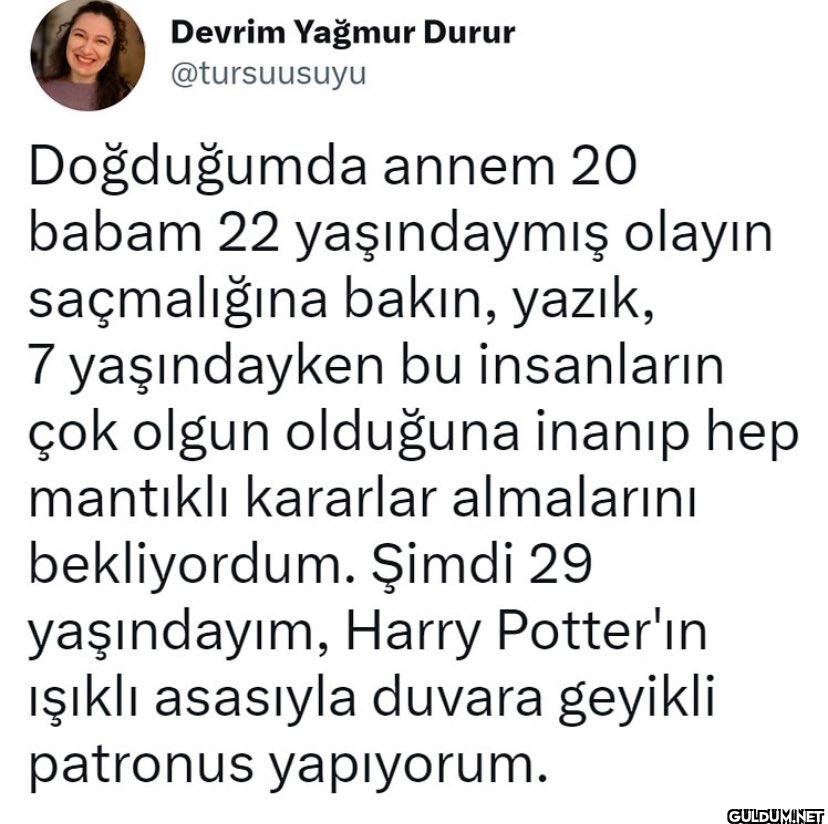 Doğduğumda annem 20 babam...