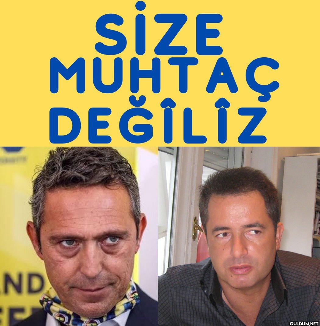 Size muhtaç değiliz diyen...