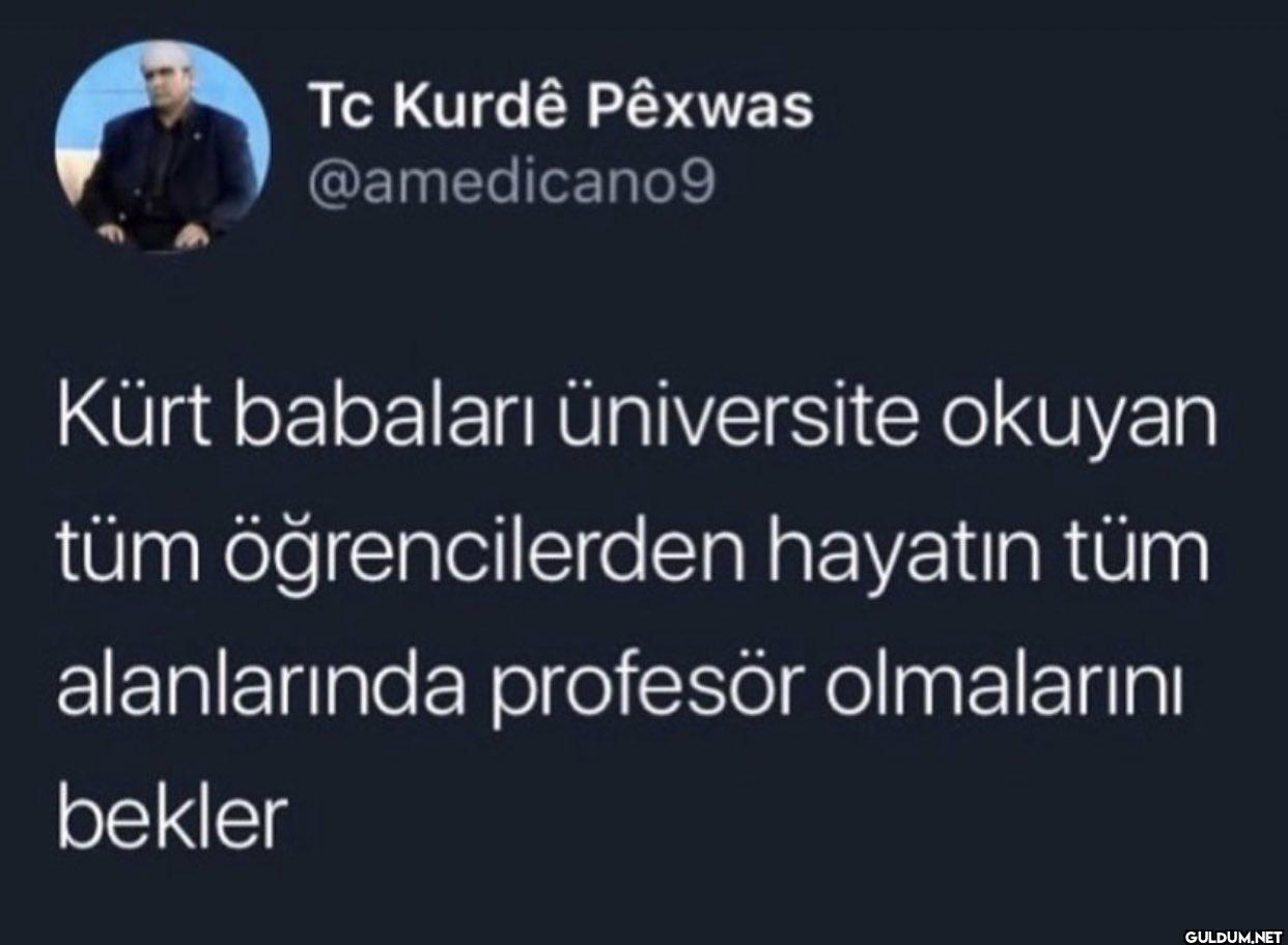 Kürt babaları üniversite...