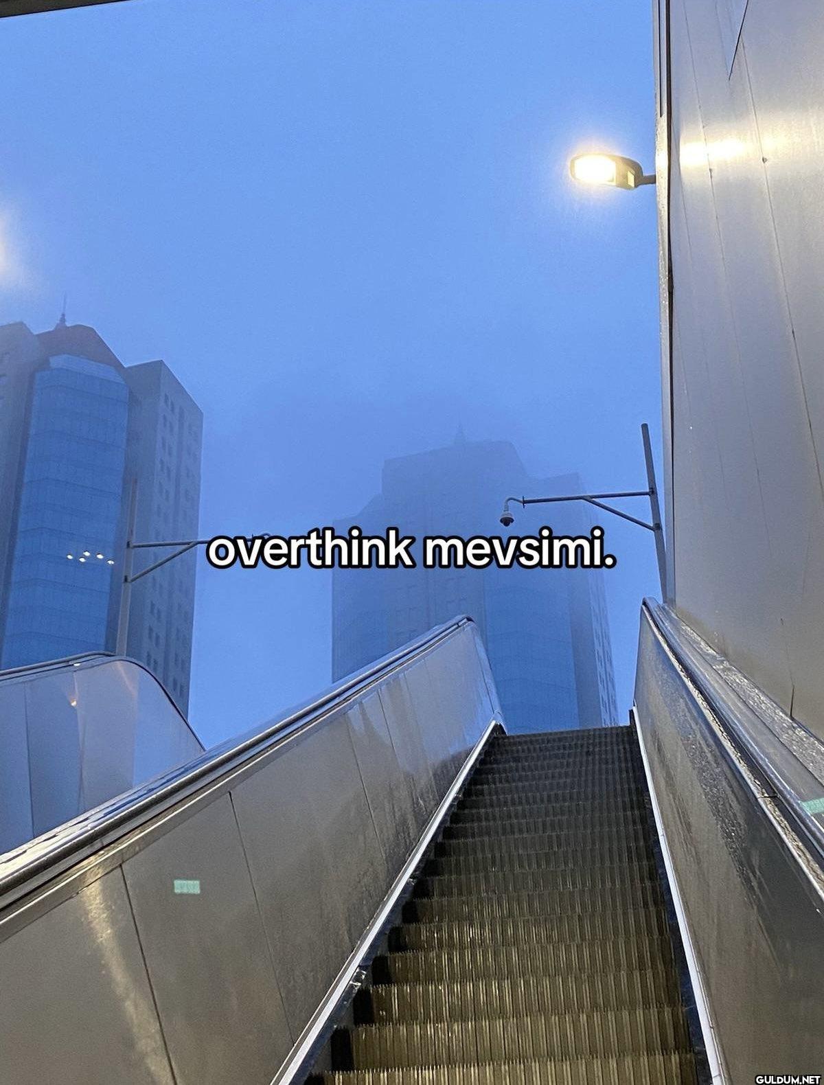 overthink mevsimi.
