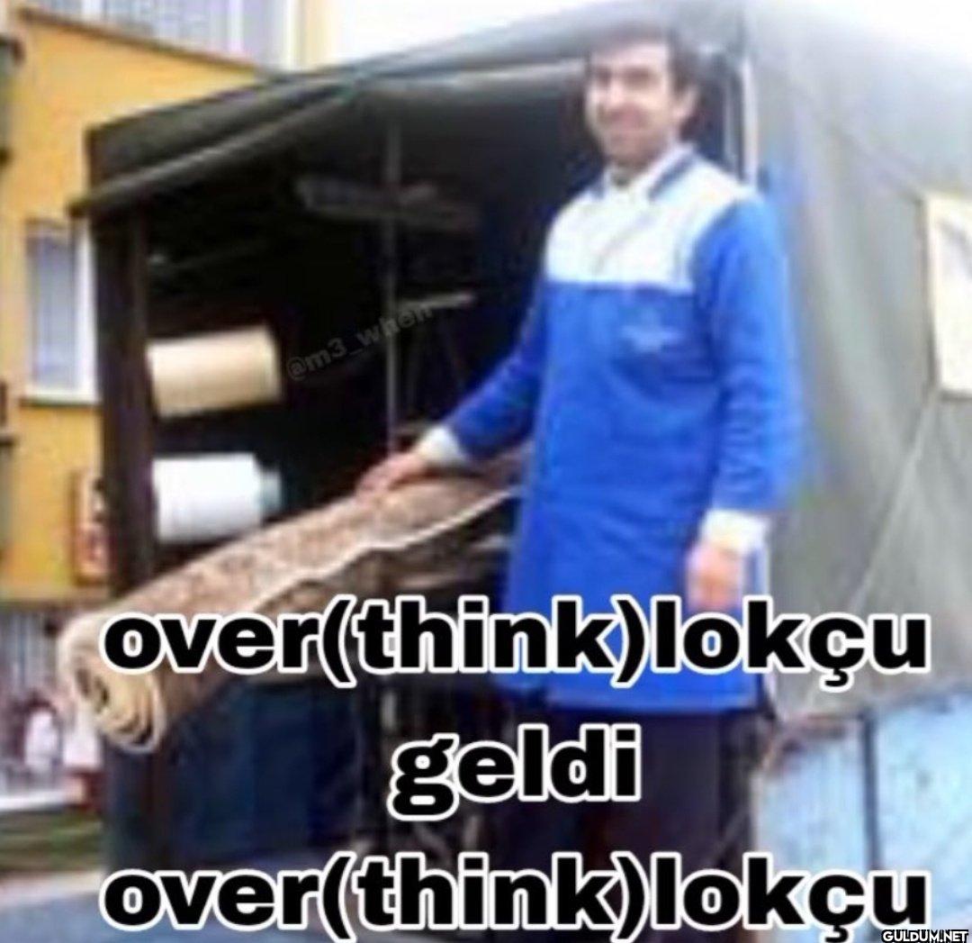 when over(think)lokçu...