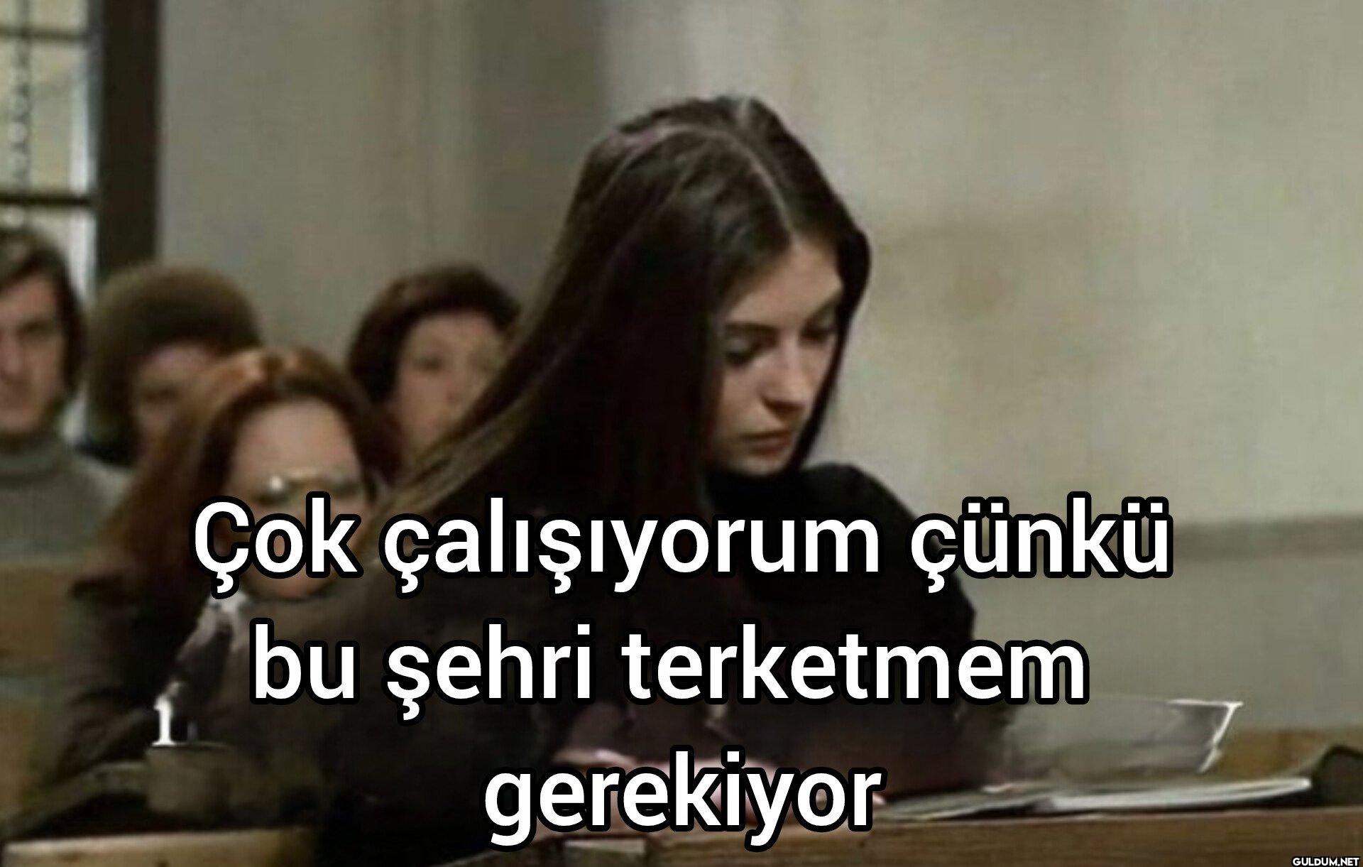 Çok çalışıyorum çünkü bu...