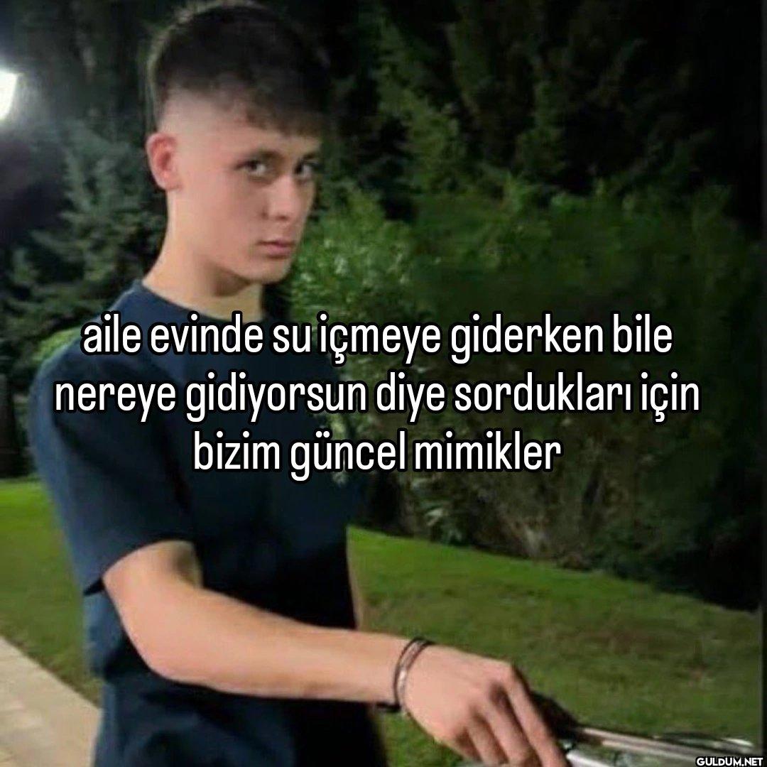 aile evinde su içmeye...