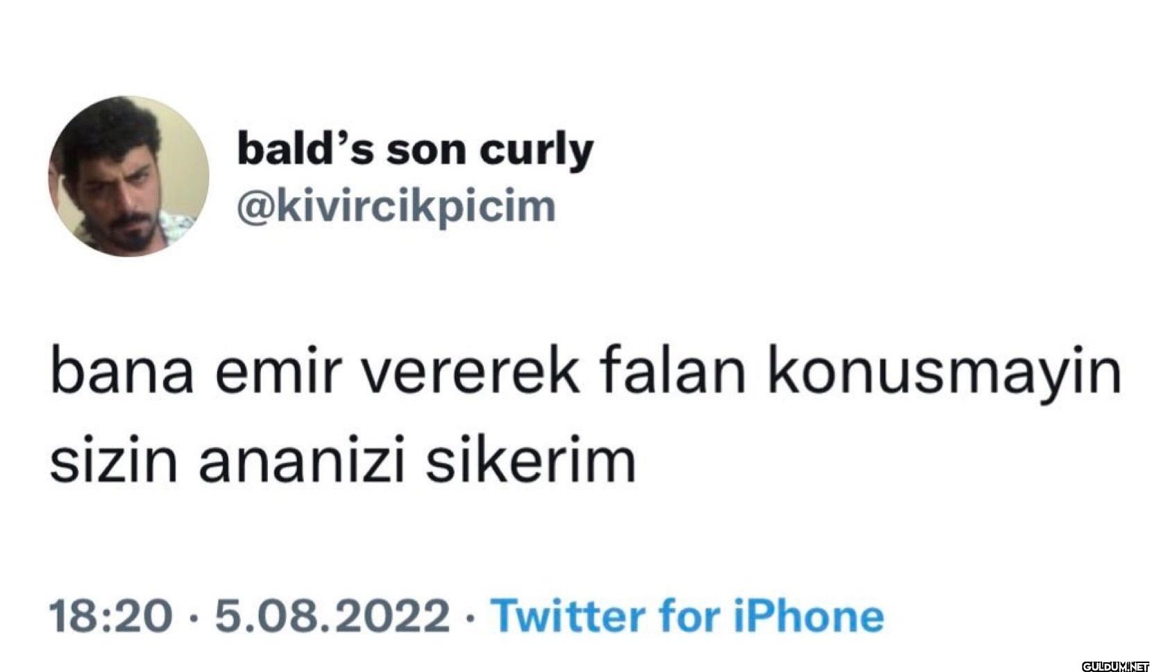 bana emir vererek falan...