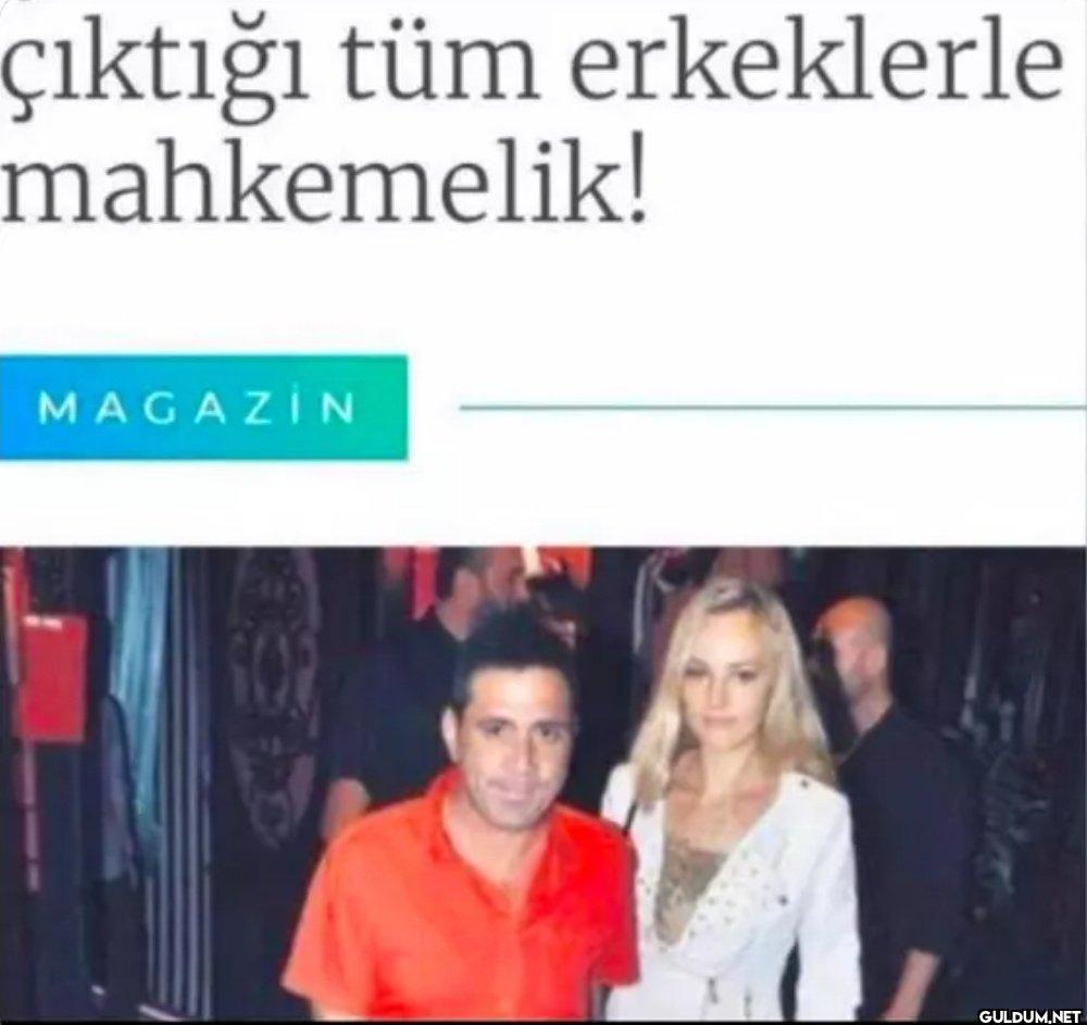 çıktığı tüm erkeklerle...