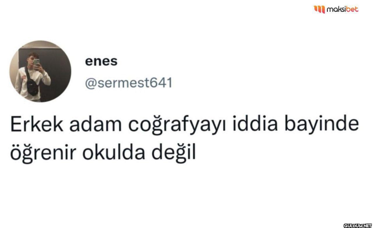 Erkek adam coğrafyayı...