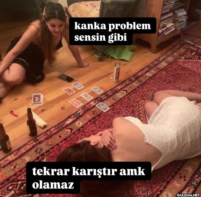 kanka problem sensin gibi...