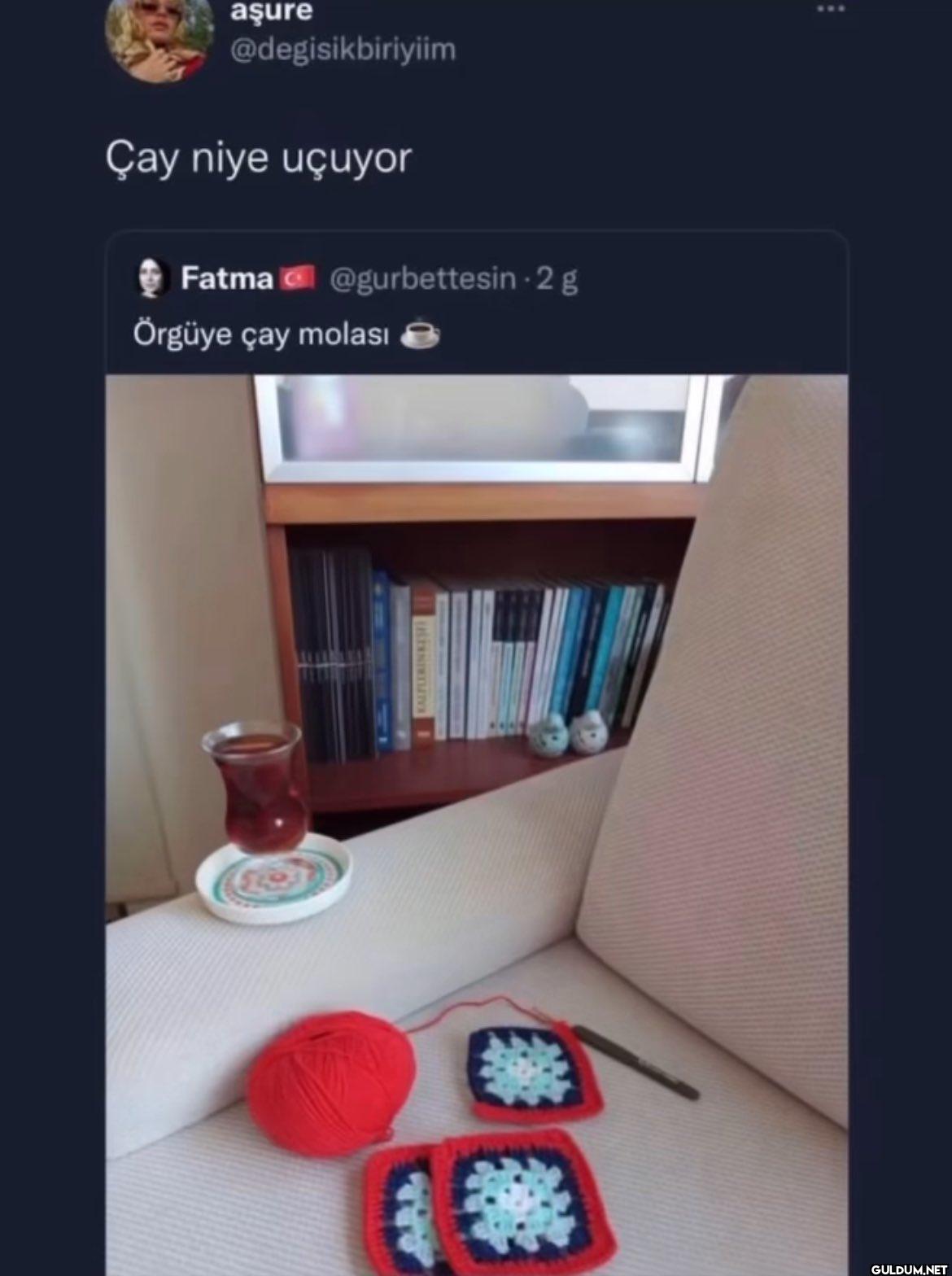Çay niye uçuyor Fatma...