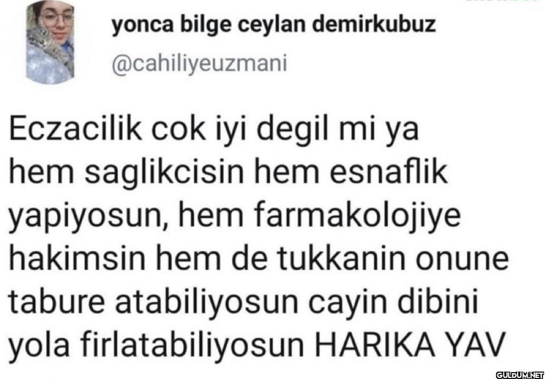Eczacilik cok iyi degil mi...