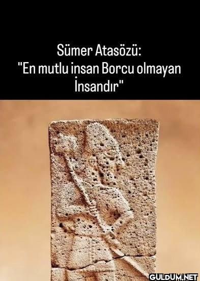 Sümer Atasözü: "En mutlu...