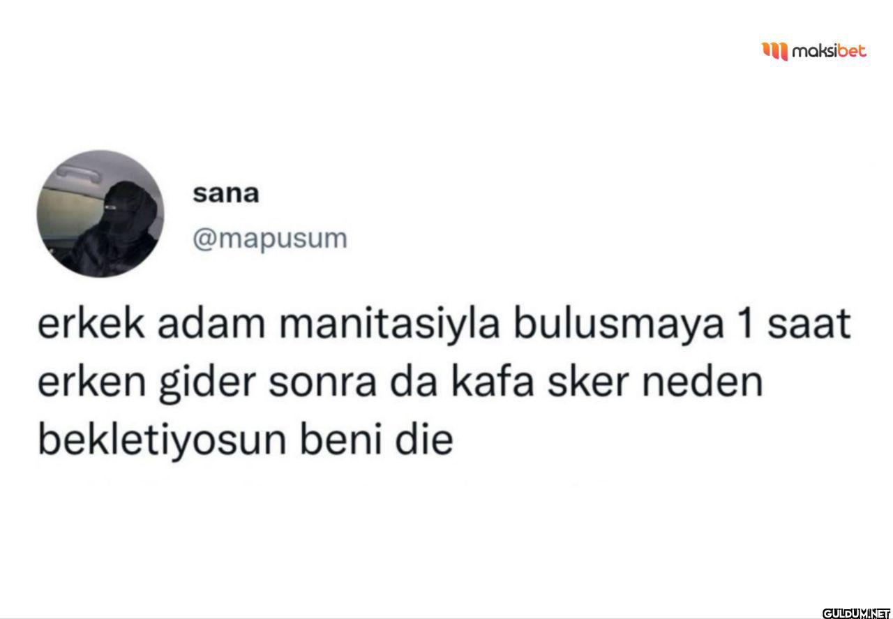 erkek adam manitasiyla...