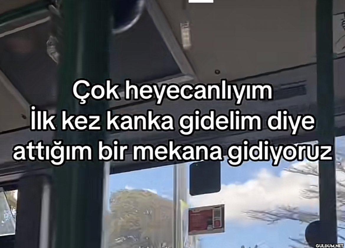 Çok heyecanlıyım İlk kez...